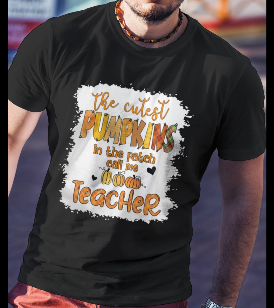 The Cutest Pumpkins In The Patch Call Me Teacher T-Shirt