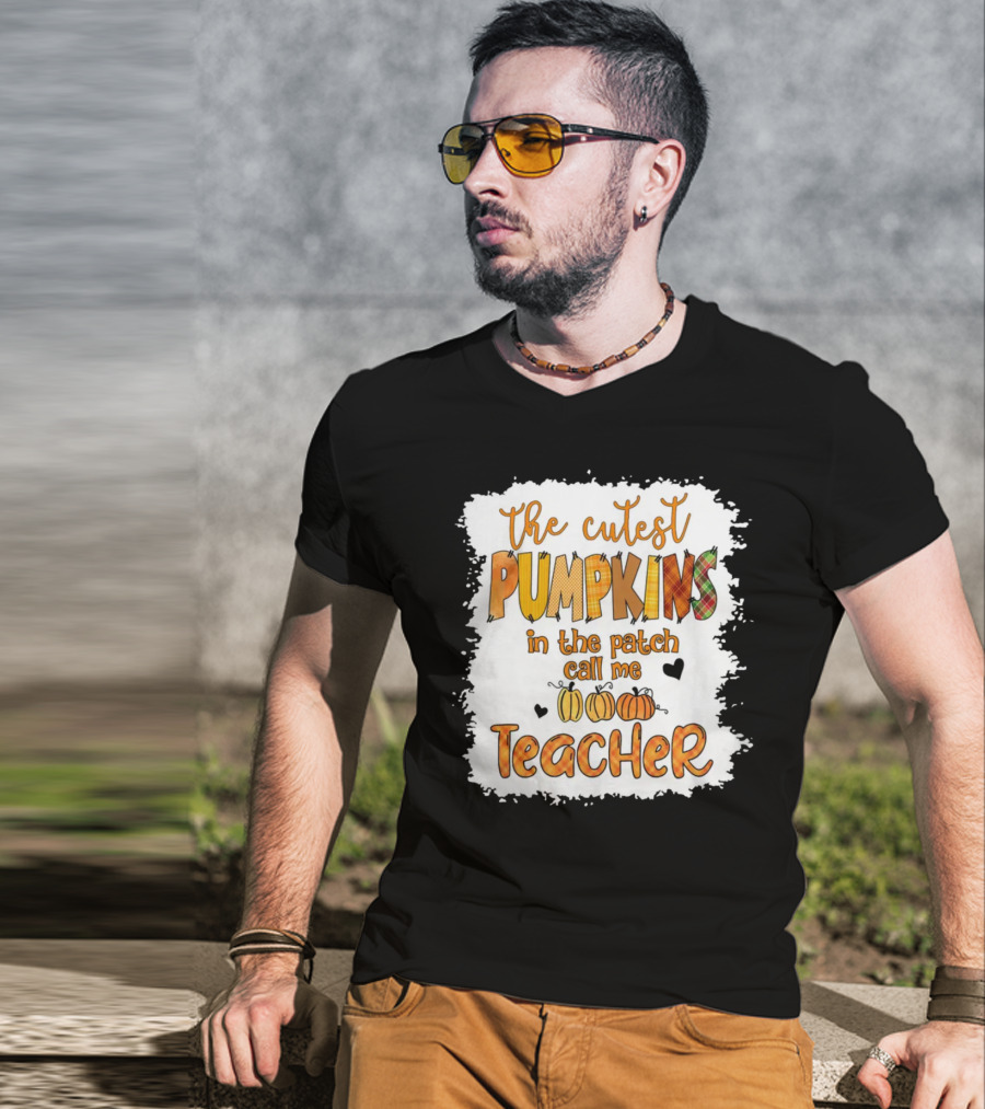 The Cutest Pumpkins In The Patch Call Me Teacher T-Shirt