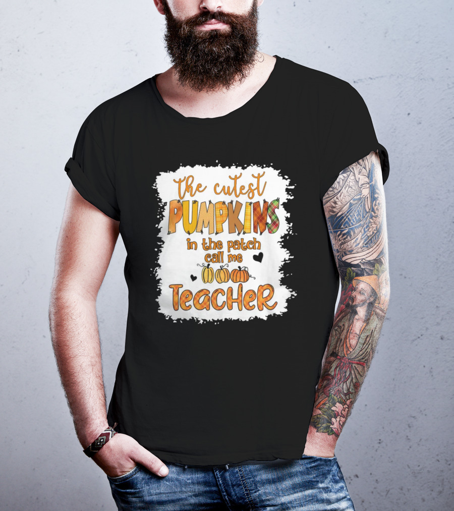 The Cutest Pumpkins In The Patch Call Me Teacher T-Shirt