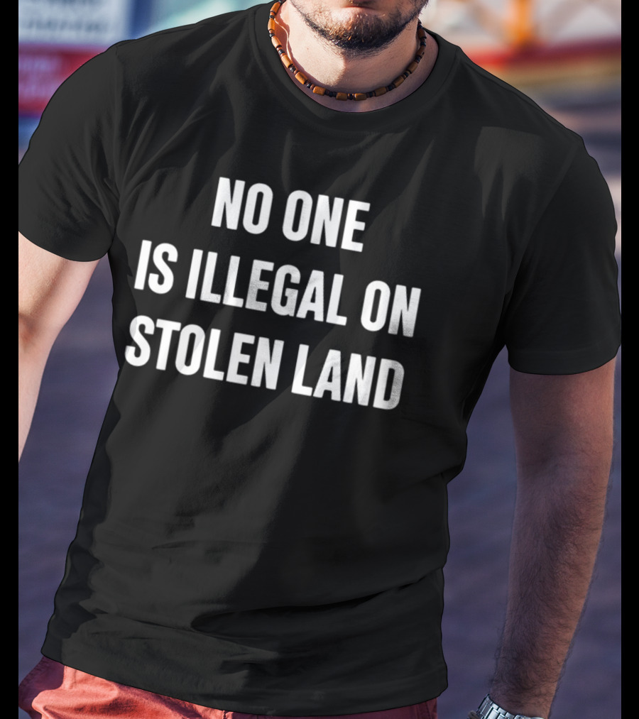 No One Is Illegal On Stolen Land Browg Pod T-Shirt