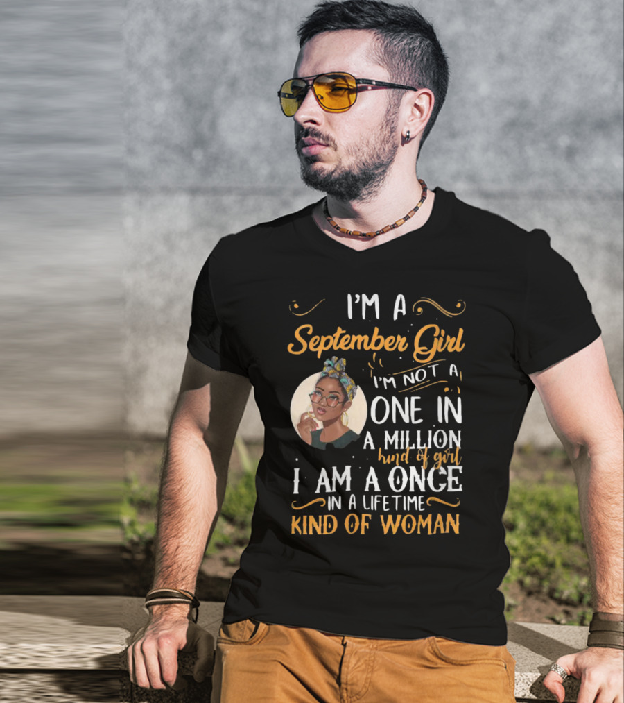 I'm A September Girl Not One In A Million Once In A Lifetime Kind Of Woman T-Shirt