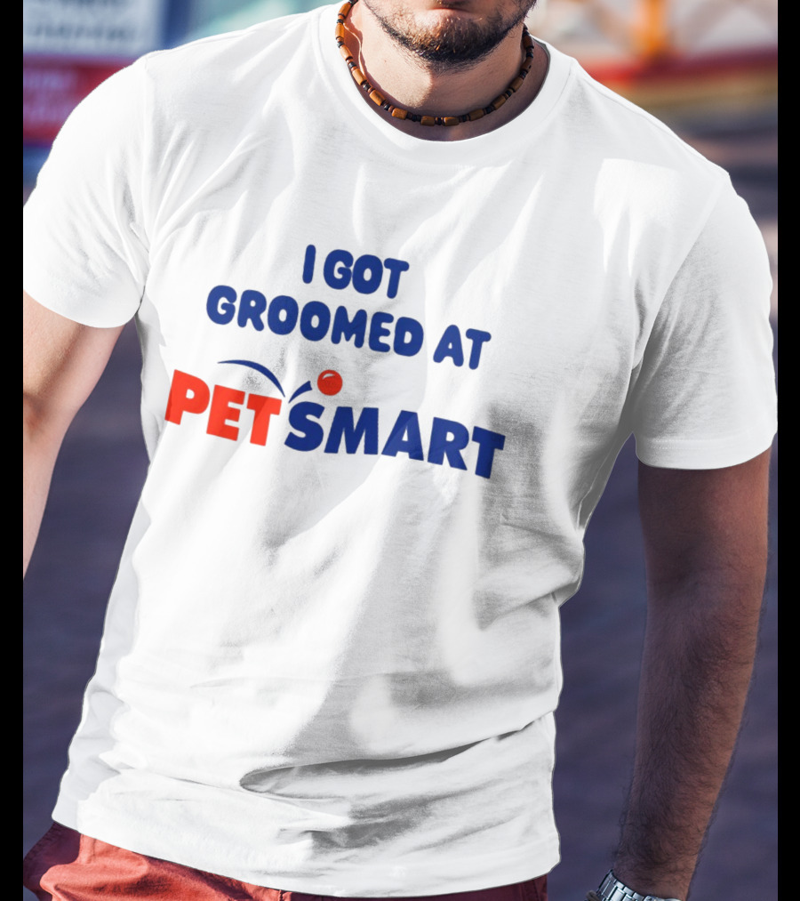 I Got Groomed At PETSMART T-Shirt