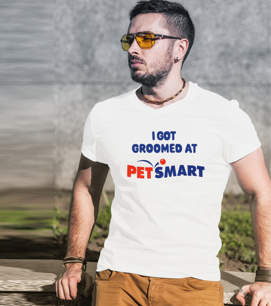 I Got Groomed At PETSMART T-Shirt