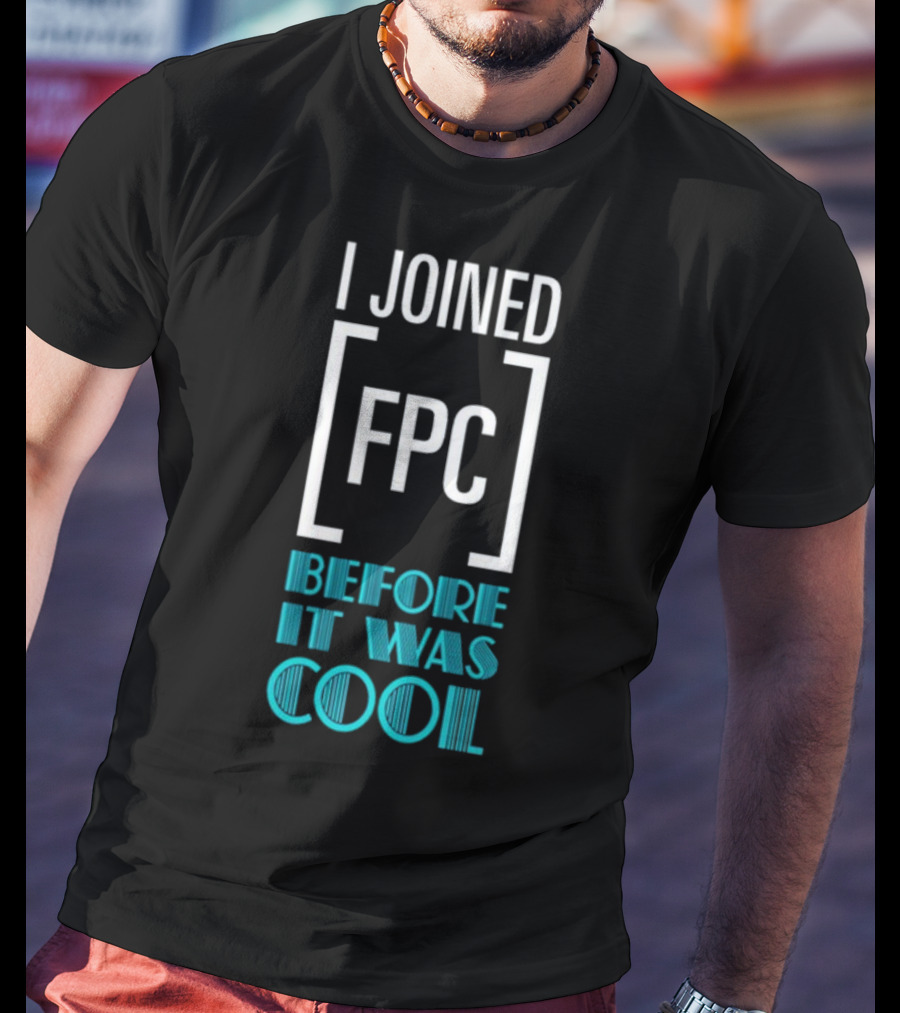 I Joined FPC Before It Was Cool Fandom Style Lettering T-Shirt