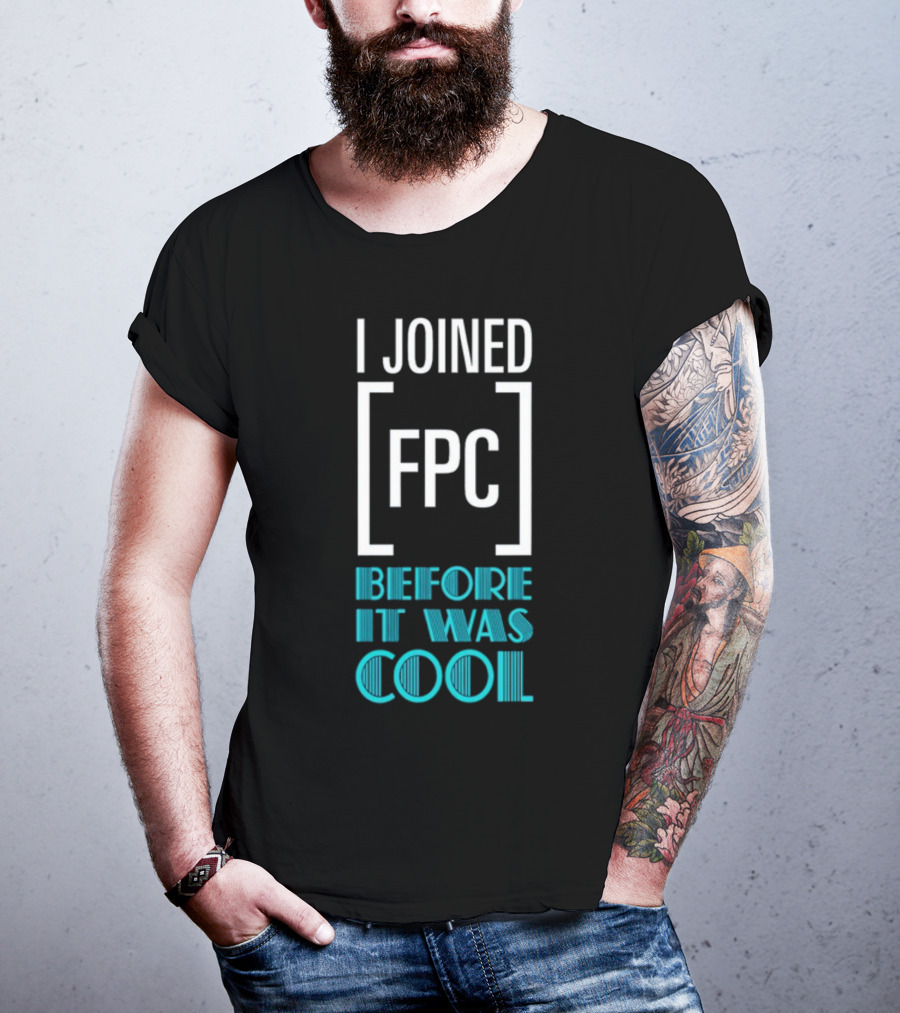 I Joined FPC Before It Was Cool Fandom Style Lettering T-Shirt
