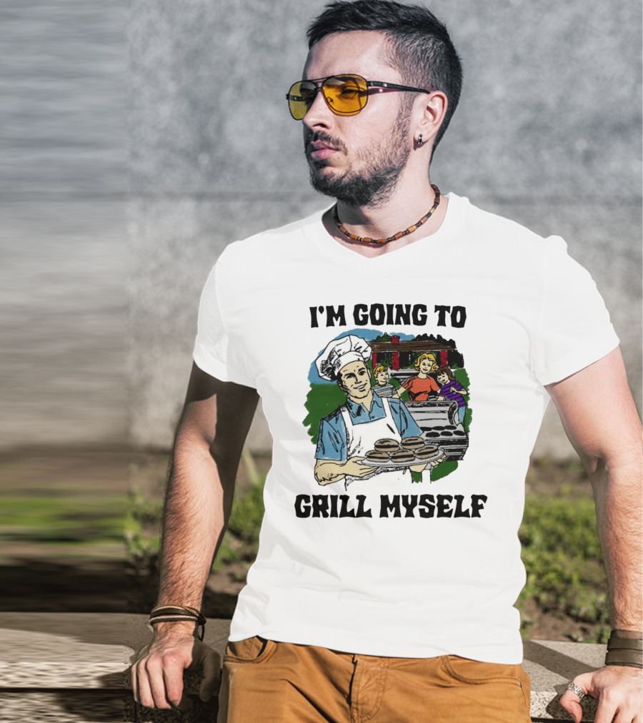I'm Going To Grill Myself Dad BBQ Family Burgers T-Shirt