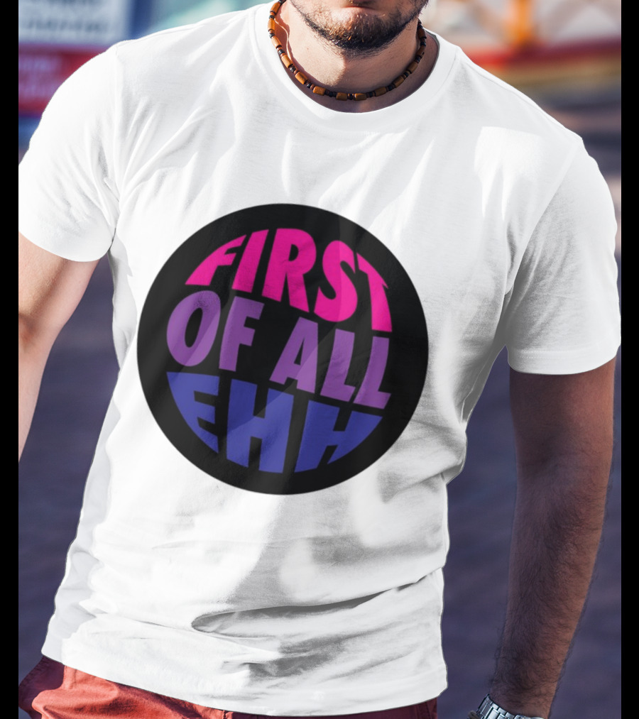 First Of All Ehh Gradient T-Shirt