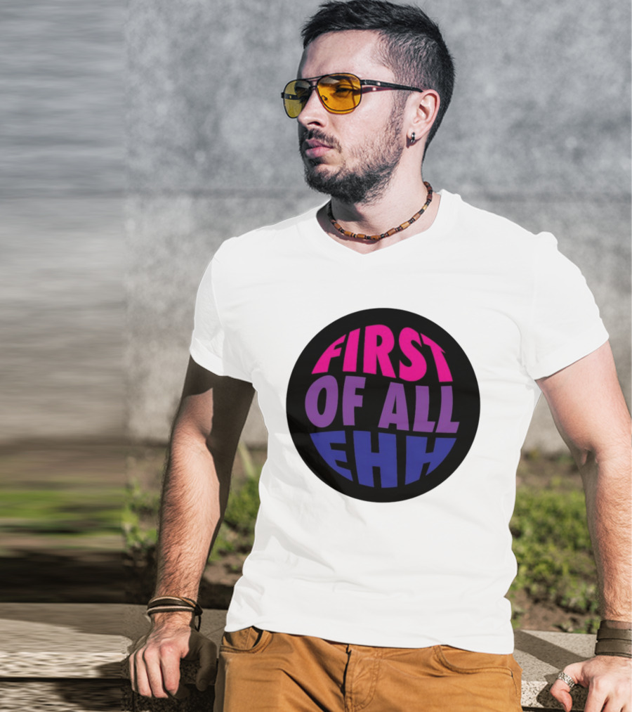 First Of All Ehh Gradient T-Shirt