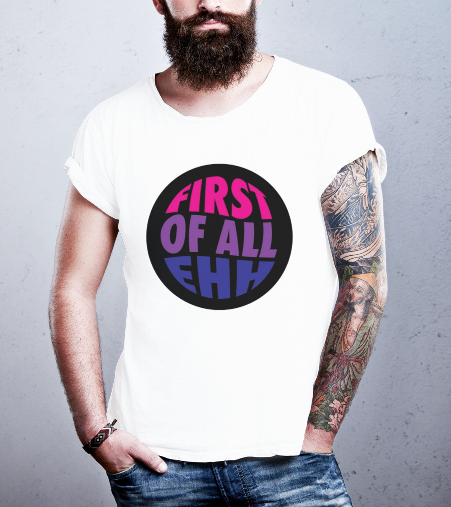 First Of All Ehh Gradient T-Shirt