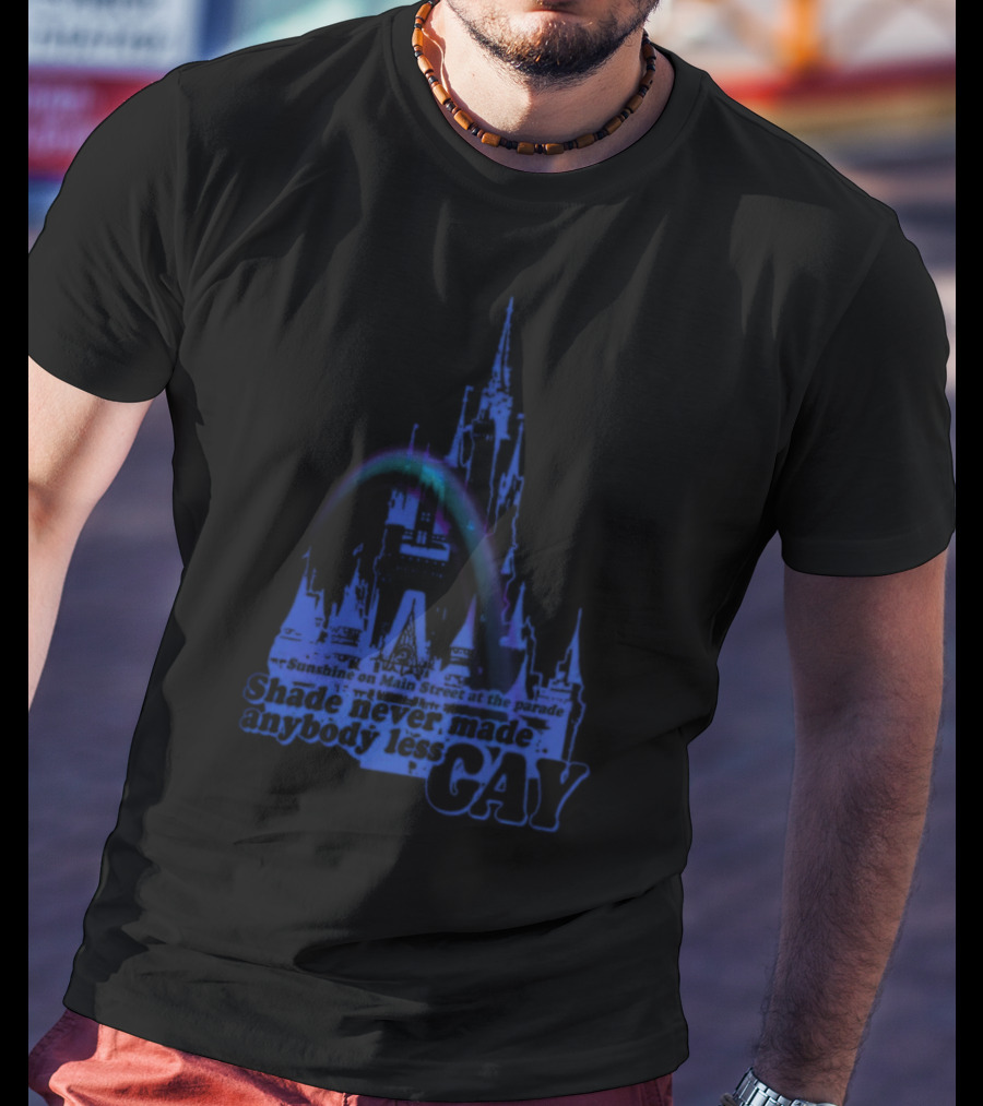 Sunshine On Main Street At The Parade Shade Never Made Anybody Less Gay Rainbow Castle T-Shirt