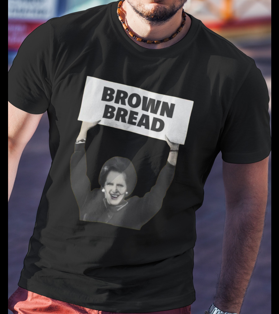 Brown Bread Margaret Thatcher T-Shirt