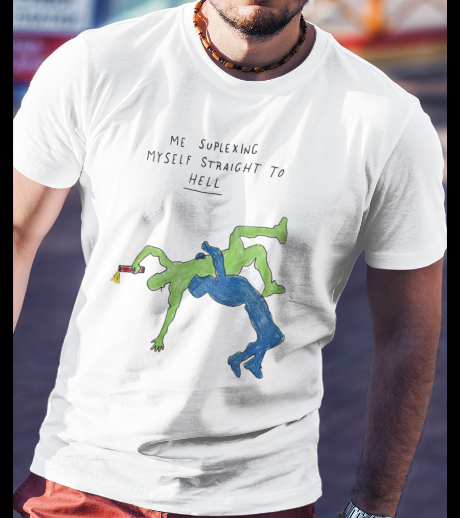 Me Suplexing Myself Straight To Hell With Green And Blue Wrestler Figures T-Shirt
