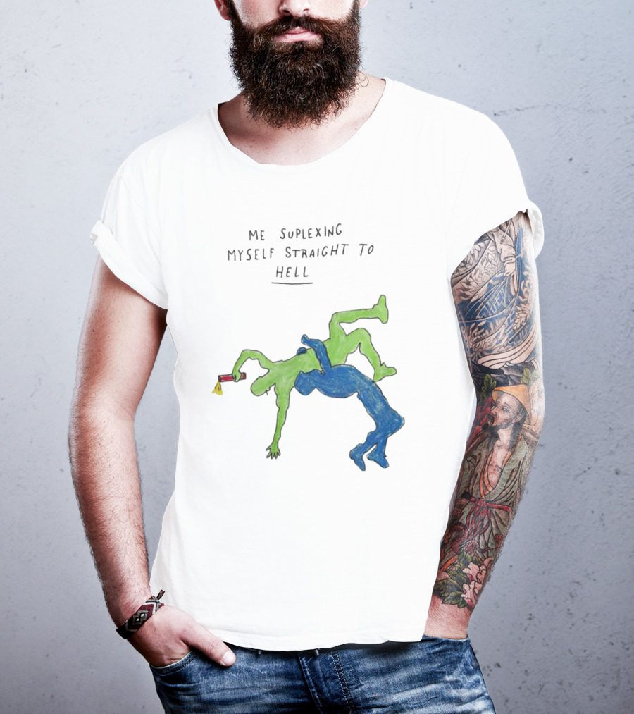 Me Suplexing Myself Straight To Hell With Green And Blue Wrestler Figures T-Shirt