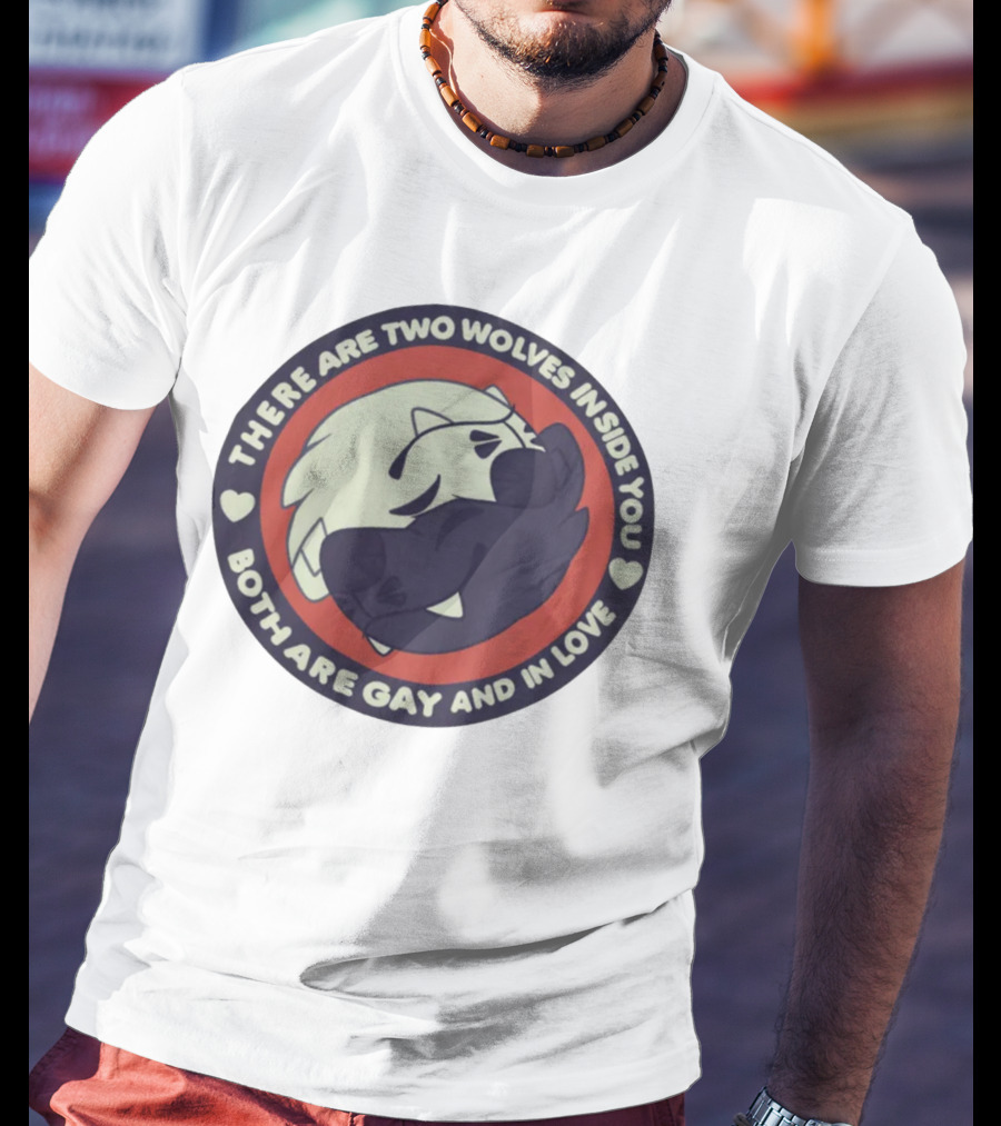 There Are Two Wolves Inside You Both Are Gay And IN Love T-Shirt