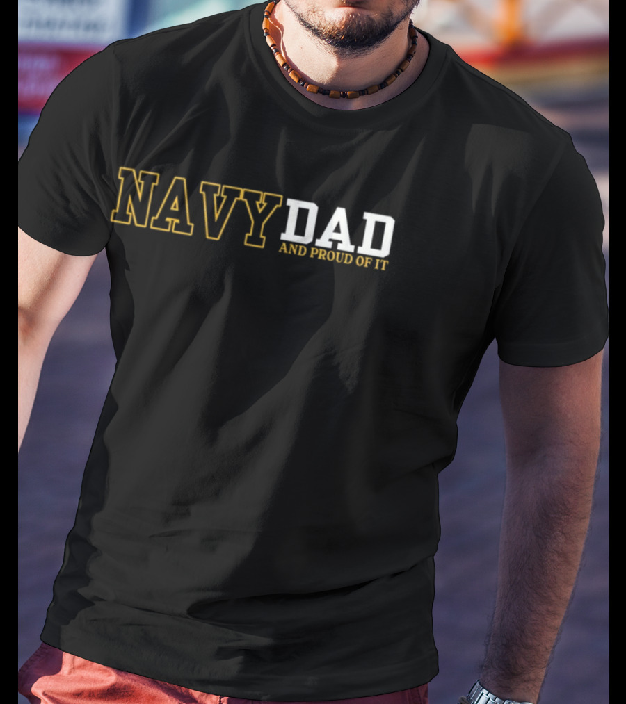 Navy Dad And Proud Of It Patriotic Military Family Support T-Shirt
