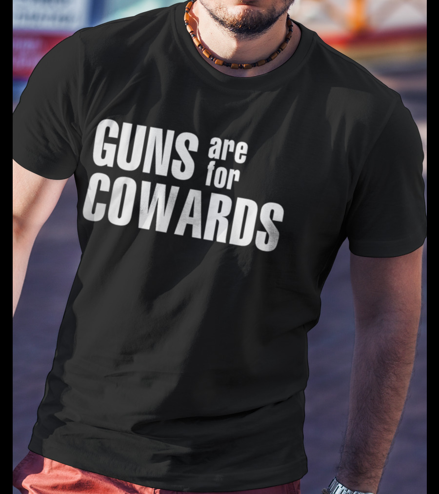 Guns Are For Cowards T-Shirt