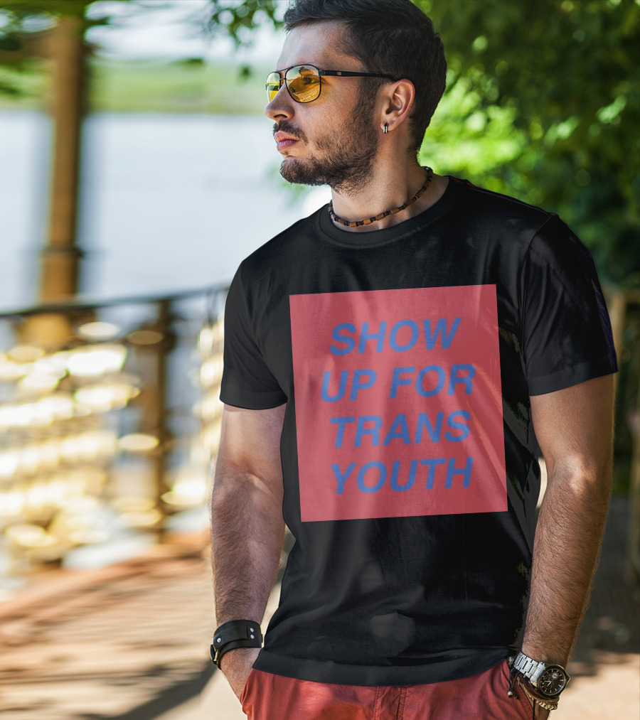 Show Up For Trans Youth Empowerment And Support T-Shirt