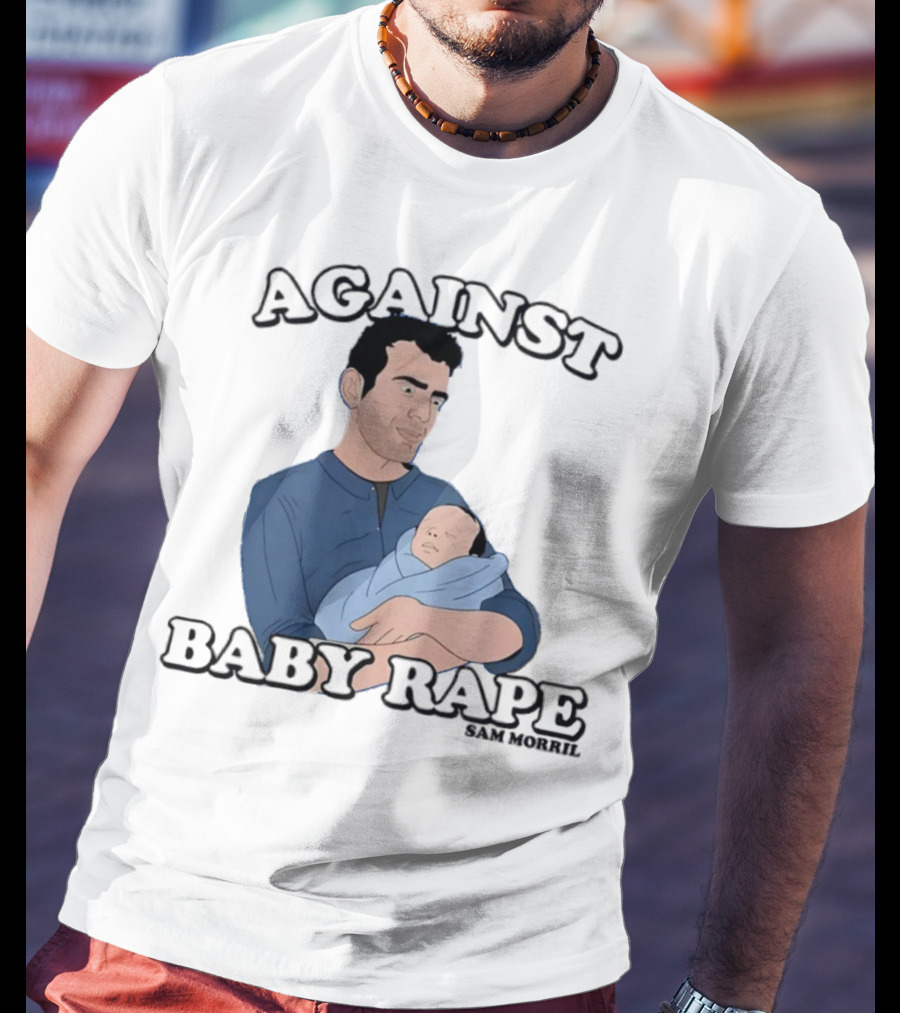 Against Baby Rape Sam Morril T-Shirt