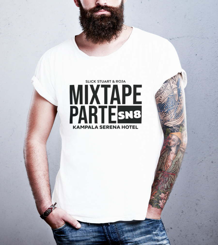 Slick Stuart And Roja Mixtape Parte SN8 Kampala Serena Hotel T-Shirt