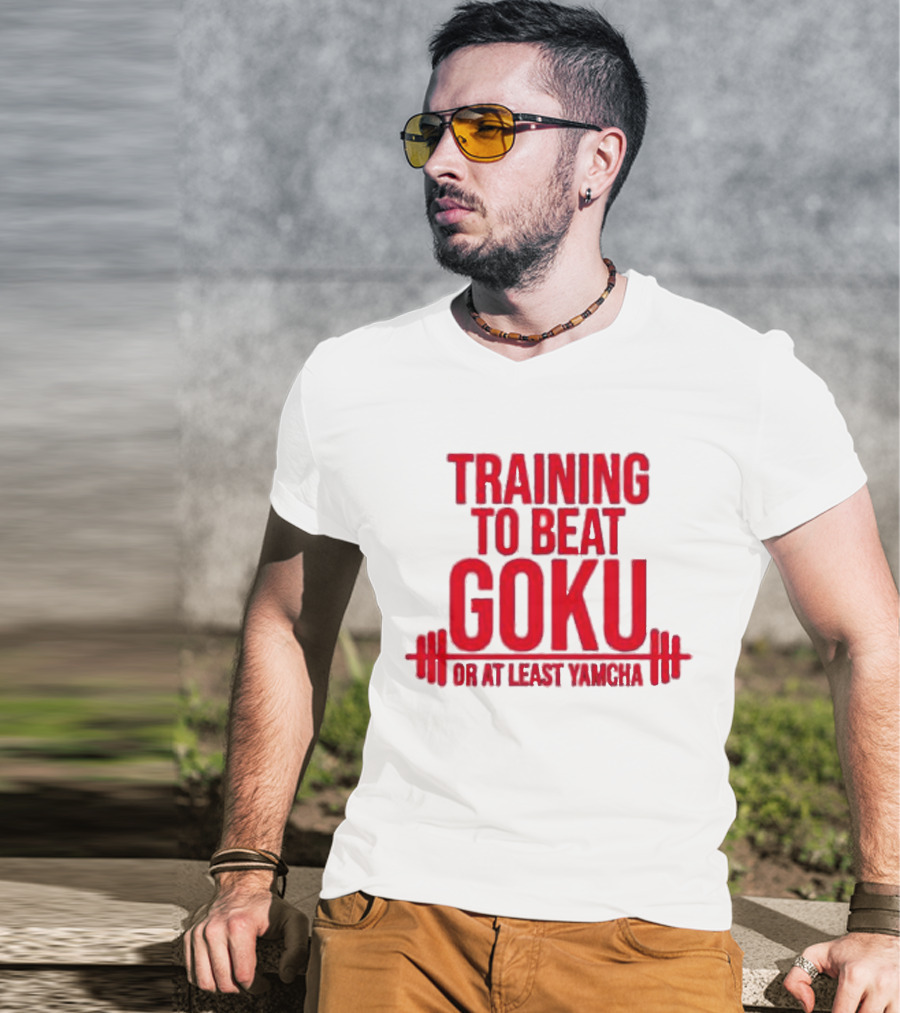 Training To Beat Goku Or At Least Yamcha Dragon Ball Fitness Motivation T-Shirt
