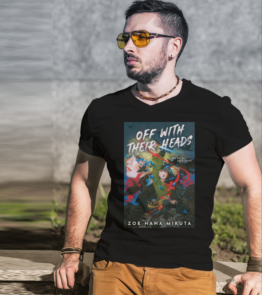 Off With Their Heads We're All Mad Here Zoe Hana Mikuta T-Shirt