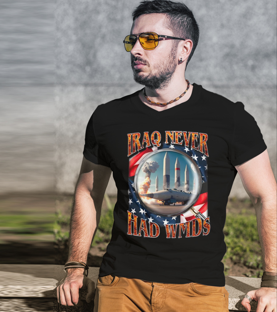 Iraq Never Had WMDs Shithead Steve American Flag Magnifying Glass Missiles T-Shirt