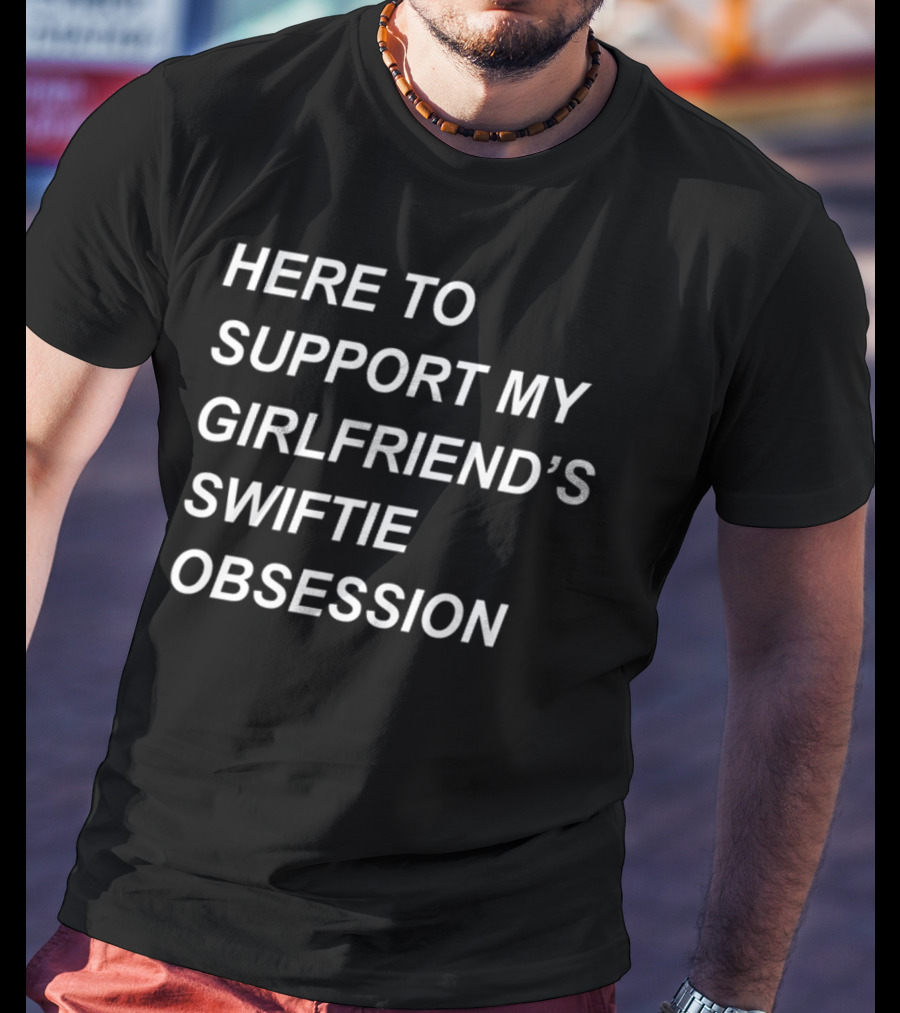Sritha Here To Support My Girlfriend's Swiftie Obsession T-Shirt