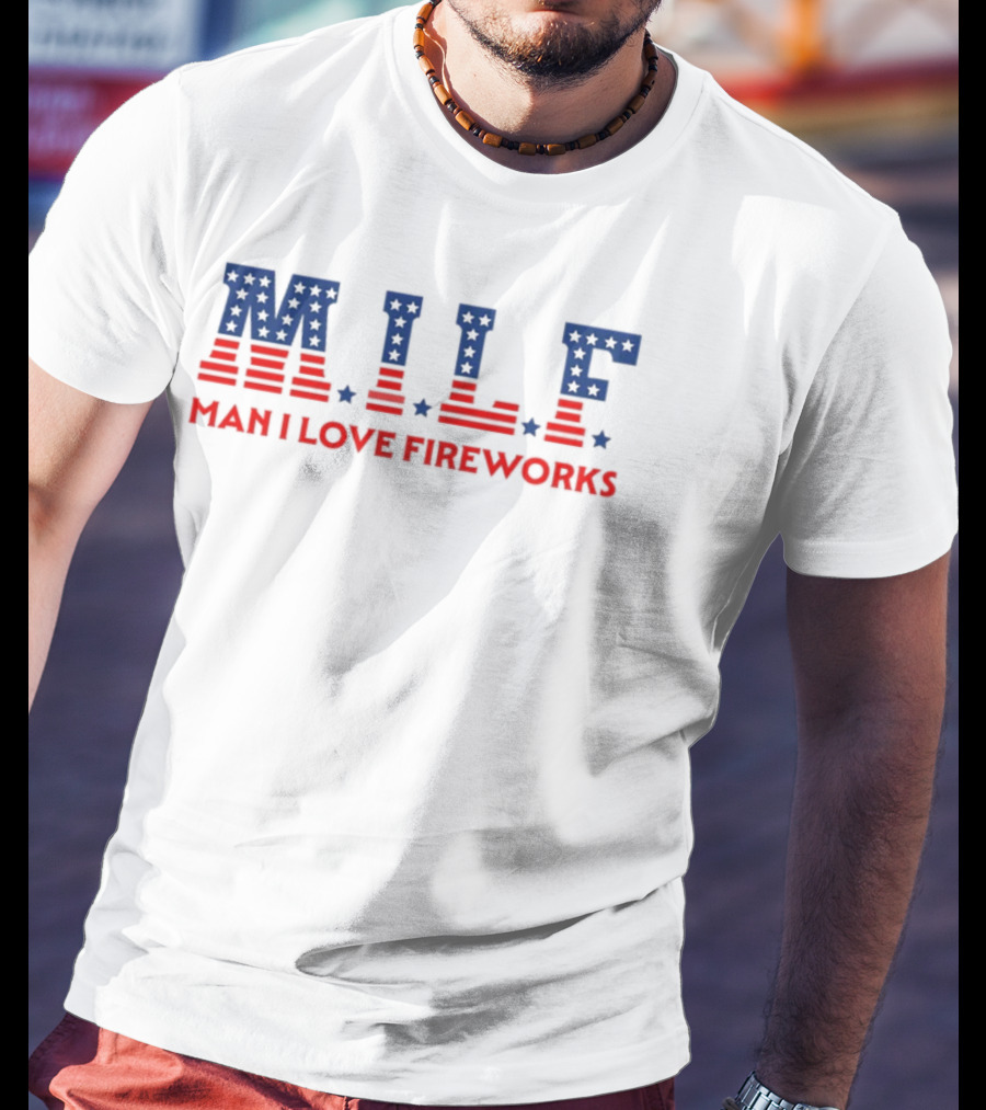 Mile Man I Love Fireworks Patriotic Red White Blue Stars Stripes T-Shirt