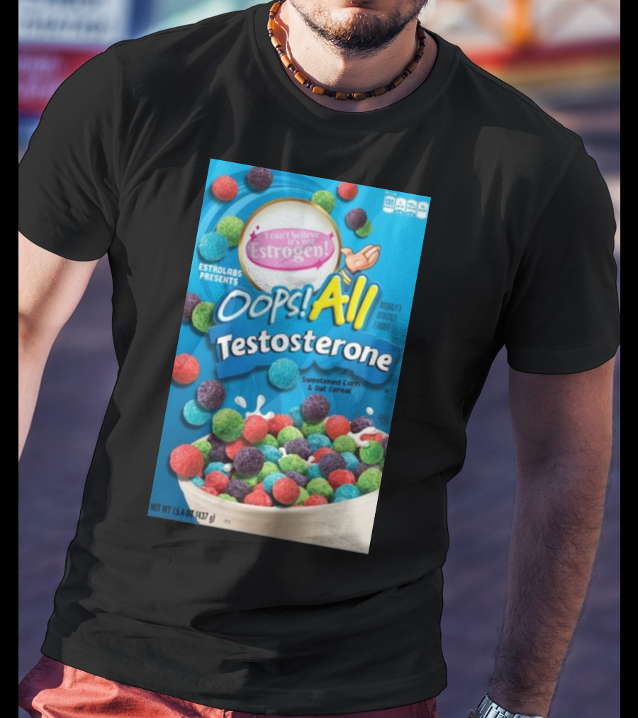 ESTROLABS PRESENTS I Can't Believe It's Not Estrogen Oops All Testosterone Sweetened Corn And Oat Cereal T-Shirt