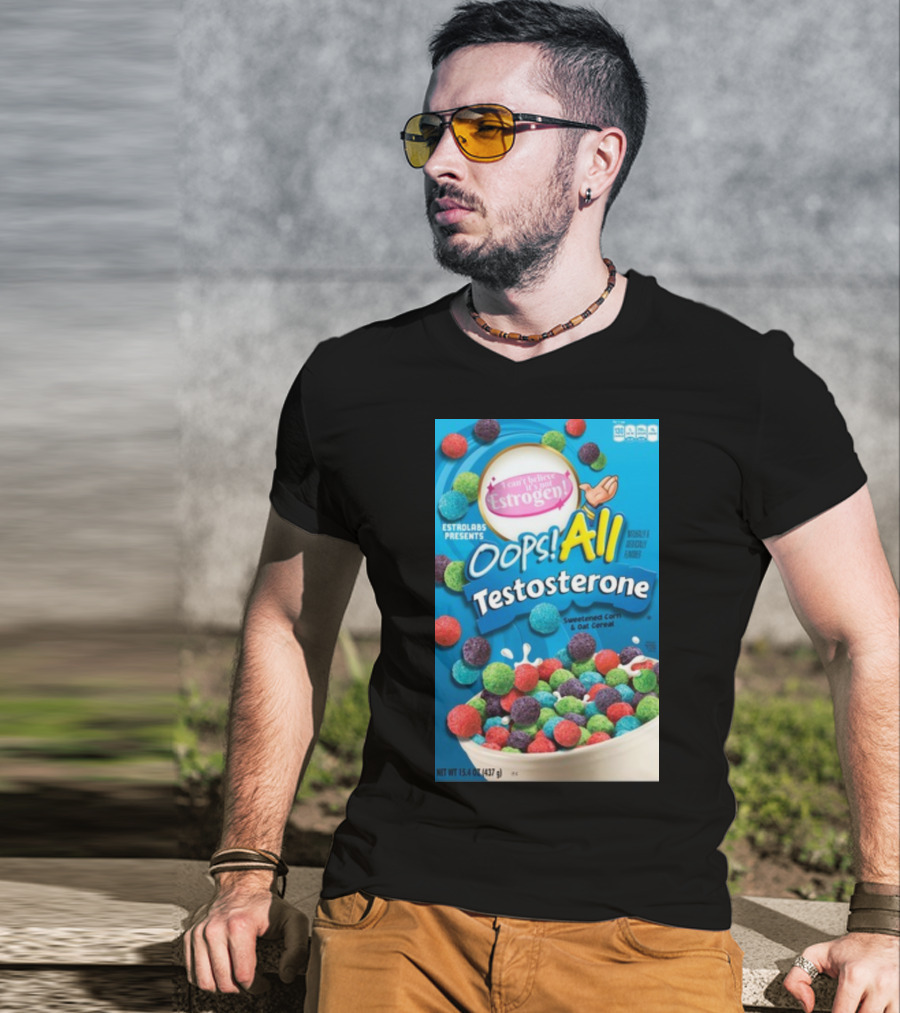 ESTROLABS PRESENTS I Can't Believe It's Not Estrogen Oops All Testosterone Sweetened Corn And Oat Cereal T-Shirt