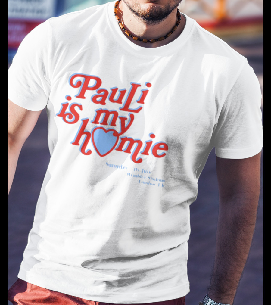 Pauli Is My Homie Saturday 17Th June Wembley Stadium London UK T-Shirt