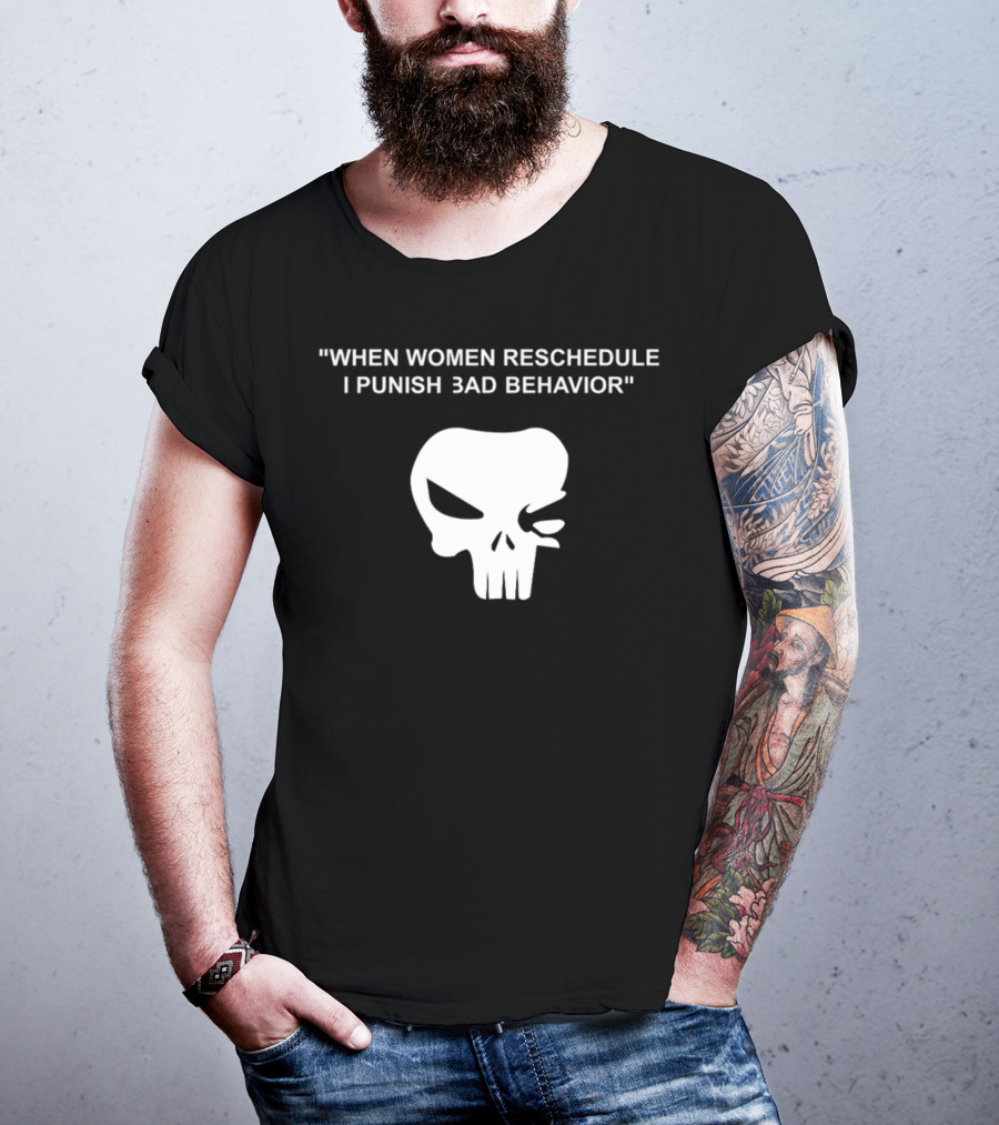 When Women Reschedule I Punish Bad Behavior Skull T-Shirt