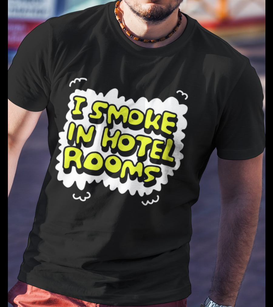 I Smoke In Hotel Rooms T-Shirt