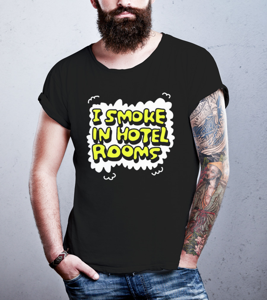I Smoke In Hotel Rooms T-Shirt
