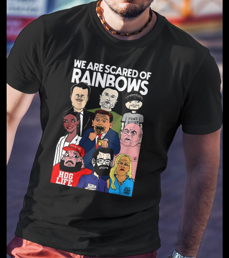 We Are Scared Of Rainbows Fence Sitter Hog Life MAGA Man T-Shirt