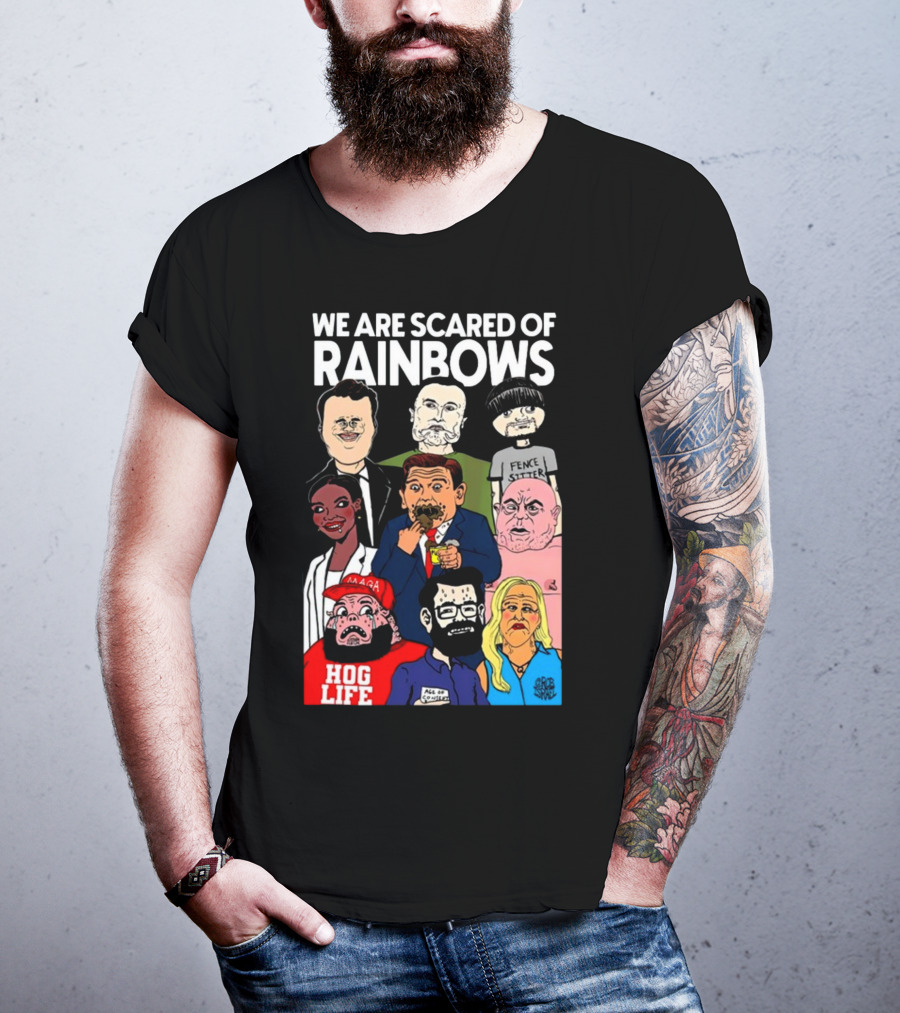 We Are Scared Of Rainbows Fence Sitter Hog Life MAGA Man T-Shirt