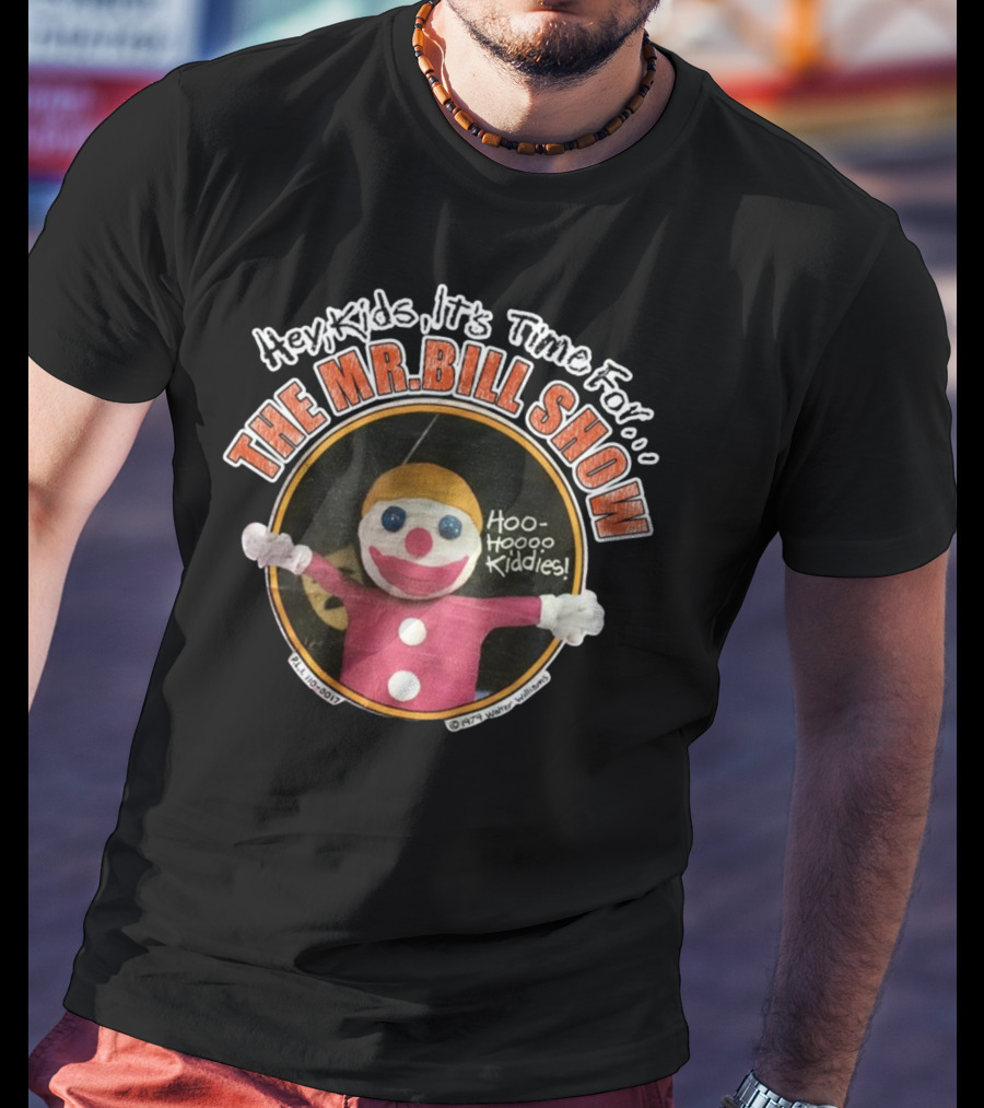 Hey Kids It's Time For The Mr Bill Show Hoo Hoo Kiddies T-Shirt