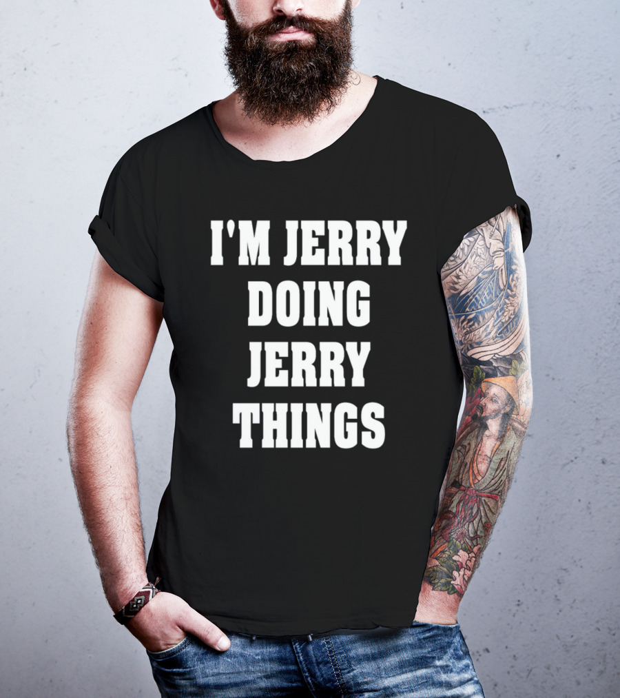 I'm Jerry Doing Jerry Things T-Shirt