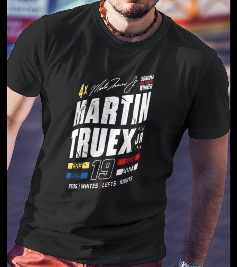 4X Martin Truex Jr Sonoma Winner 19 Reds Whites Lefts Rights T-Shirt