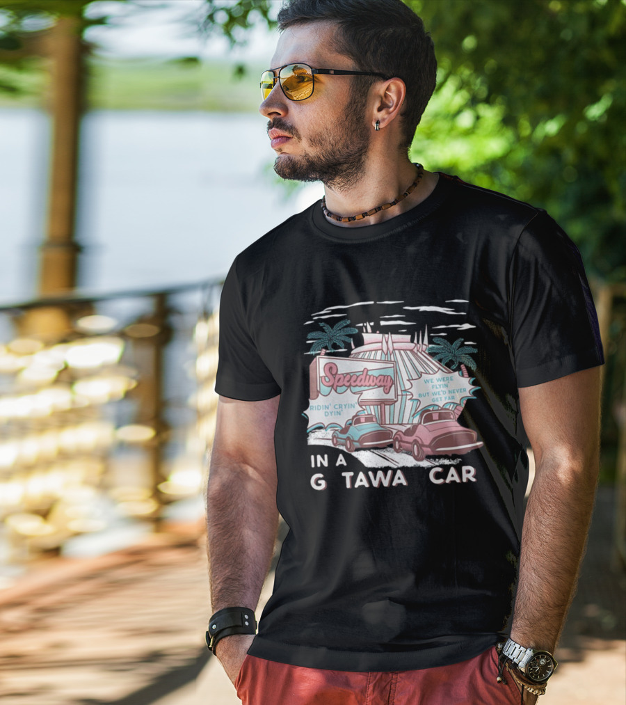 Speedway Ridin' Cryin' Dyin' We Were Flyin' But We'd Never Get Far In A Getaway Car T-Shirt