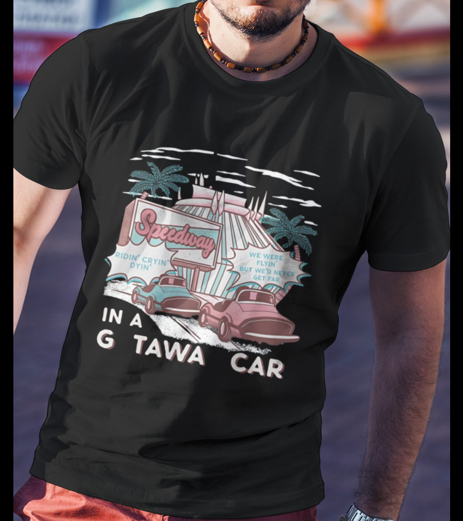 Speedway Ridin' Cryin' Dyin' We Were Flyin' But We'd Never Get Far In A Getaway Car T-Shirt