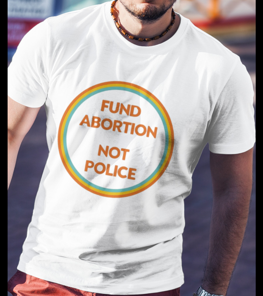 FUND ABORTION NOT POLICE Retro Style Circular Text T-Shirt