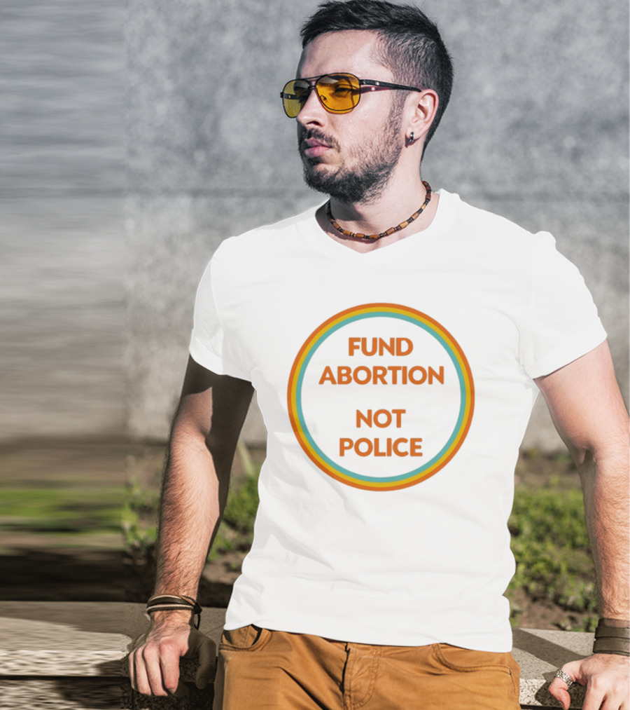 FUND ABORTION NOT POLICE Retro Style Circular Text T-Shirt