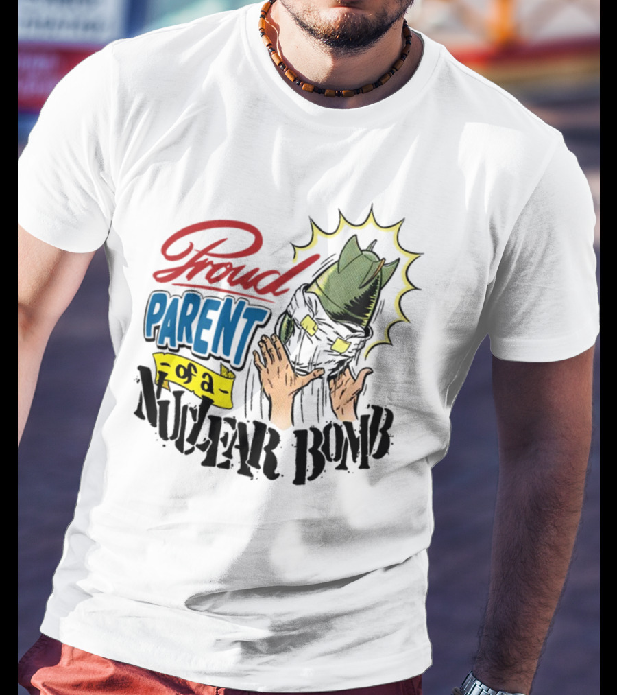 Danny Gonzalez Proud Parent Of A Nuclear Bomb T-Shirt