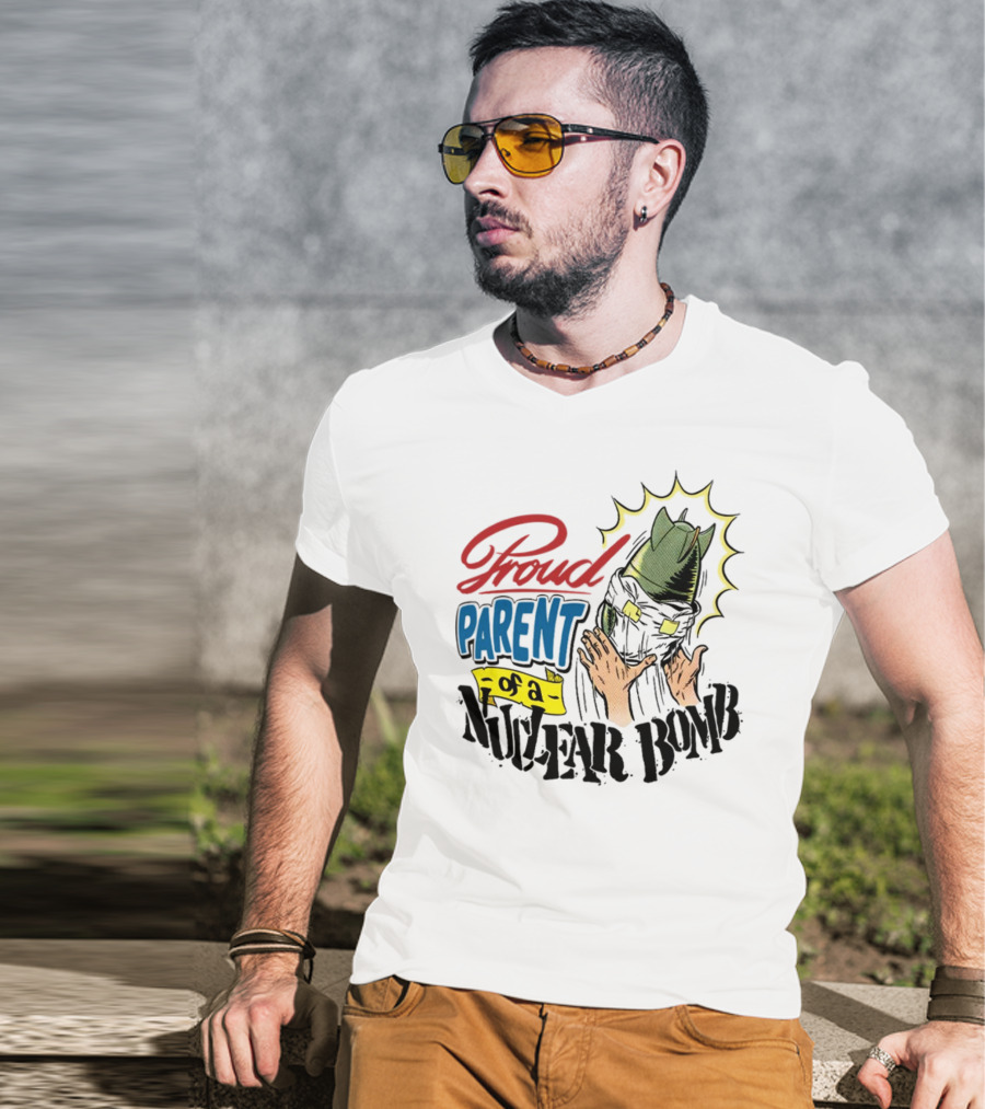 Danny Gonzalez Proud Parent Of A Nuclear Bomb T-Shirt
