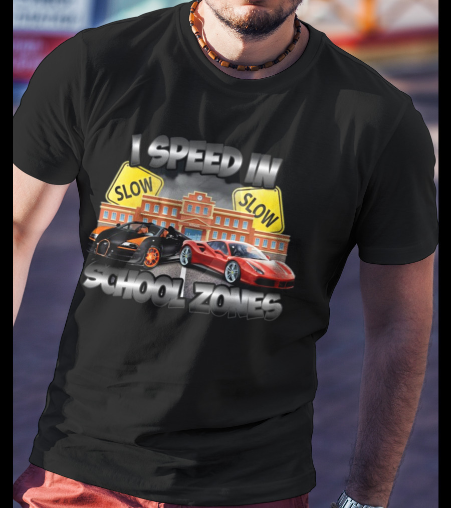 I Speed In School Zones Slow Lamborghini Ferrari T-Shirt