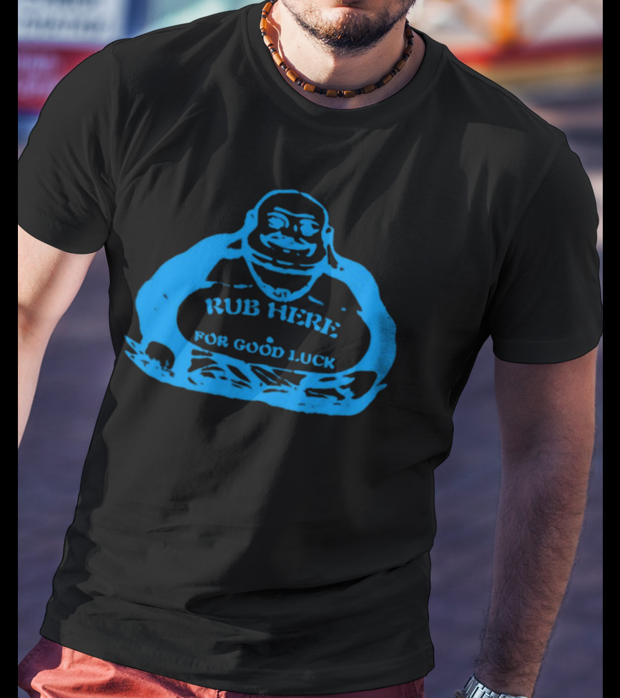 Rub Here For Good Luck Buddha T-Shirt
