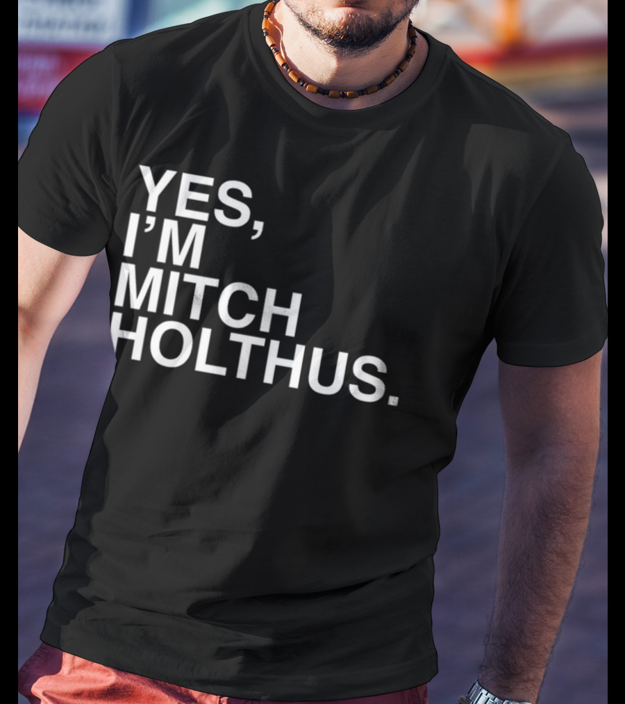 Yes I'm Mitch Holthus Text T-Shirt
