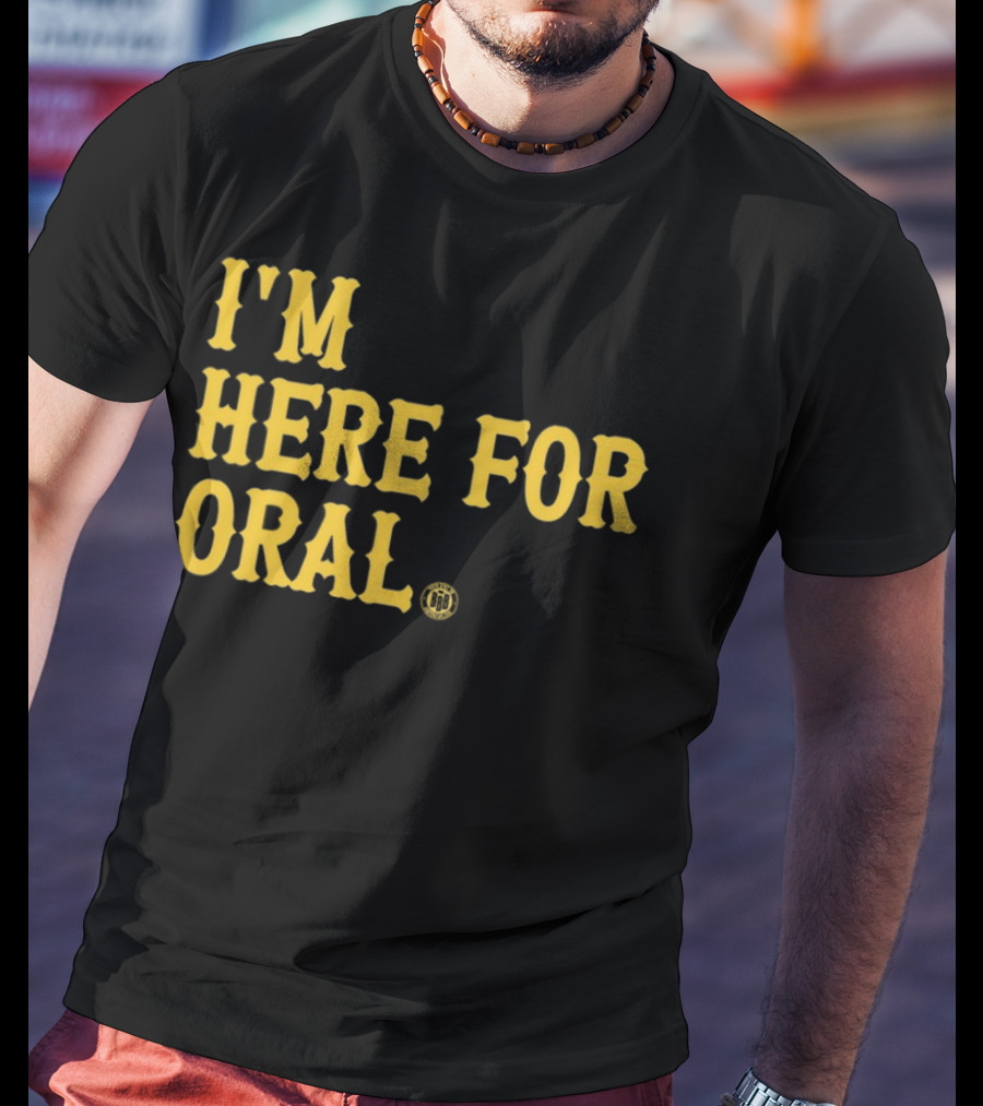 BBB Printing I'm Here For Oral T-Shirt