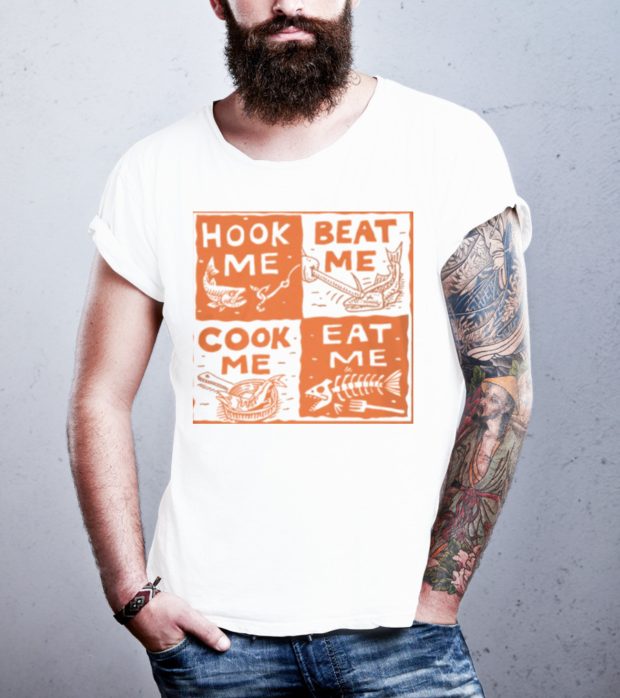 Hook ME Beat ME Cook ME Eat ME T-Shirt